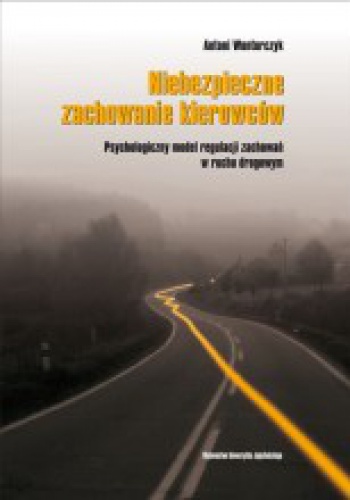 Okładka: Antoni Wontorczyk - Niebezpieczne zachowanie kierowców. Psychologiczny model regulacji zachowań w ruchu drogowym