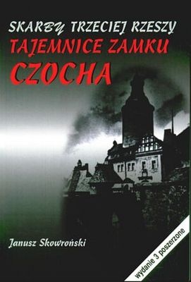 Okładka: Janusz Skowroński - Skarby Trzeciej Rzeszy. Tajemnice zamku Czocha