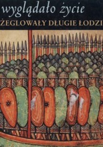 Okładka:  - Jak wyglądało życie kiedy żeglowały długie łodzie. Wikingowie 800 - 1100