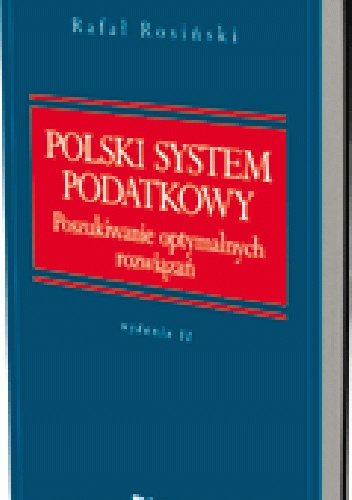 Okładka: Rafał Rosiński - Polski system podatkowy. Poszukiwanie optymalnych rozwiązań. Wydanie 2