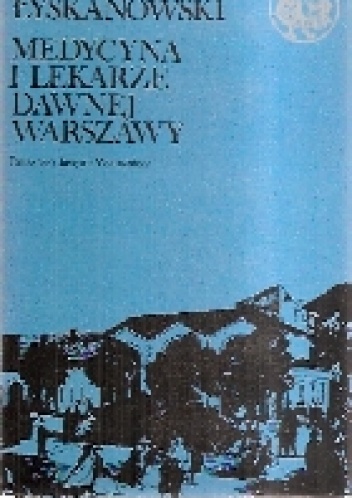 Okładka: Marcin Łyskanowski - Medycyna i lekarze dawnej Warszawy.