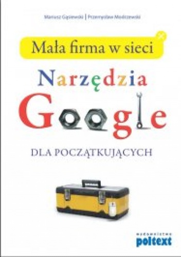 Mariusz Gąsiewski - Mała firma w sieci - Narzędzia Google dla początkujących