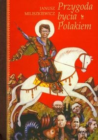 Okładka: Janusz Miliszkiewicz - Przygoda bycia Polakiem