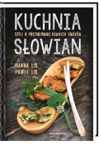 Okładka: Hanna Lis - Kuchnia Słowian czyli o poszukiwaniu dawnych smaków