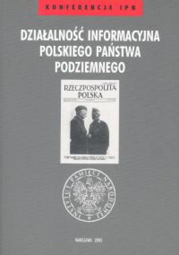 Okładka: Waldemar Grabowski - Działalność informacyjna Polskiego Państwa Podziemnego