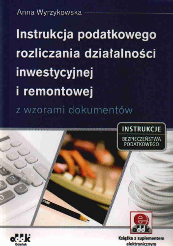 Okładka: Anna Wyrzykowska - Instrukcja podatkowego rozliczania działalności inwestycyjnej i remontowej z wzorami dokumentów