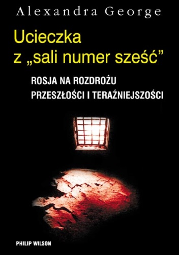 Okładka: Alexandra George - Ucieczka z "sali numer sześć".  Rosja na rozdrożu przeszłości i terażniejszości