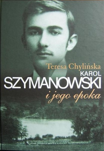 Okładka: Teresa Chylińska - Karol Szymanowski i jego epoka. T. 1