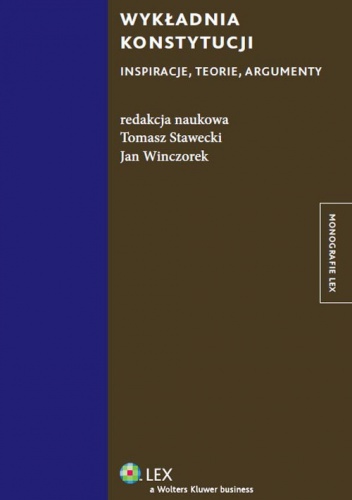 Okładka: Tomasz Stawecki - Wykładnia konstytucji. Inspiracje, teorie, argumenty