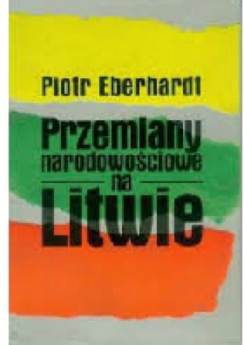 Okładka: Piotr Eberhardt - Przemiany narodowościowe na Litwie