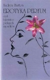 Okładka: Andrea Hurton - Erotyka perfum,czyli tajemnice pięknych zapachów