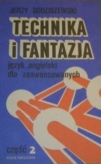 Okładka: Jerzy Lucjan Godziszewski - Technika i fantazja. Język angielski dla zaawansowanych część 2