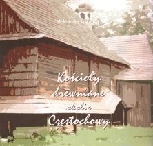 Okładka: Aleksander Jaśkiewicz - Kościoły drewniane okolic Częstochowy