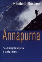 Okładka: Reinhold Messner - Annapurna: pięćdziesiąt lat wypraw w strefę śmierci
