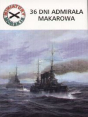 Okładka: Andrzej Szymczyk - 36 dni admirała Makarowa. Miniatury morskie t. 6