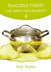 Okładka: Gary Taubes - Dlaczego tyjemy i jak sobie z tym poradzić