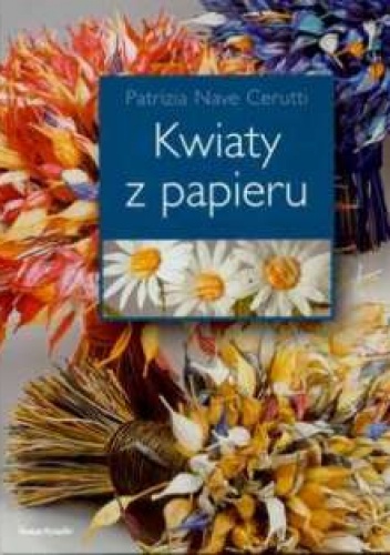 Okładka: Patrizia Nave Cerutti - Kwiaty z papieru