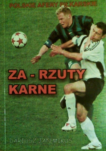 Okładka: Dariusz Jan Mikus - Za-Rzuty karne. Polskie afery piłkarskie