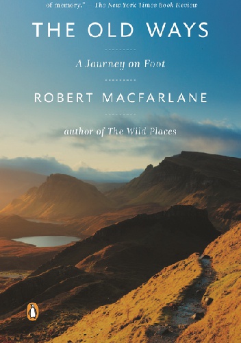 Robert Macfarlane - The Old Ways. A Journey on Foot
