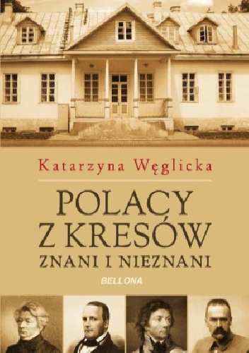 Okładka: Katarzyna Węglicka - Polacy z Kresów. Znani i nieznani