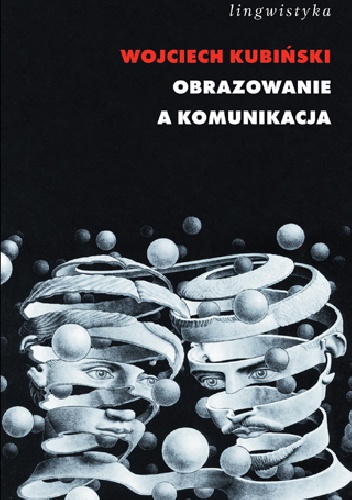 Okładka: Wojciech Kubiński - Obrazowanie a komunikacja. Gramatyka kognitywna wobec analizy dyskursu