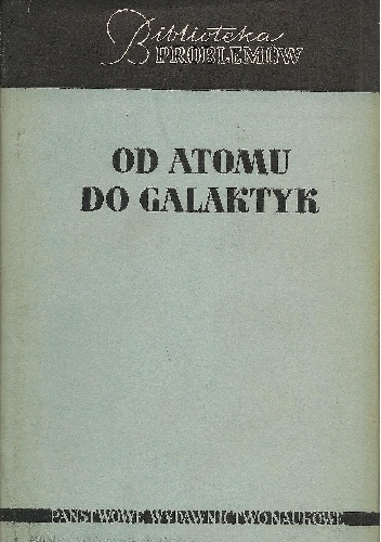 Okładka:  praca zbiorowa - Od atomu do galaktyk