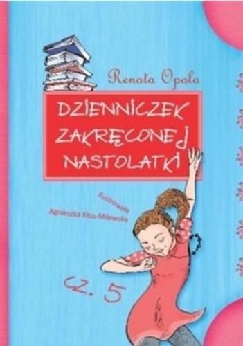 Okładka: Renata Opala - Dzienniczek zakręconej nastolatki cz. 5