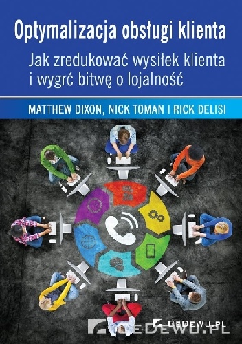 Okładka: Dixon Matthew - Optymalizacja obsługi klienta. Jak zredukować wysiłek klienta i wygrać bitwę o lojalność.
