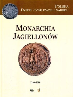 Okładka: Marek Derwich - Monarchia Jagiellonów (1399-1586)