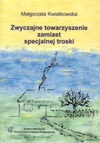 Okładka: Małgorzata Kwiatkowska - Zwyczajne towarzyszenie zamiast specjalnej troski