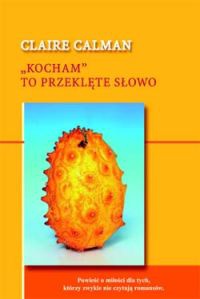 Okładka: Claire Calman - "Kocham" to przeklęte słowo