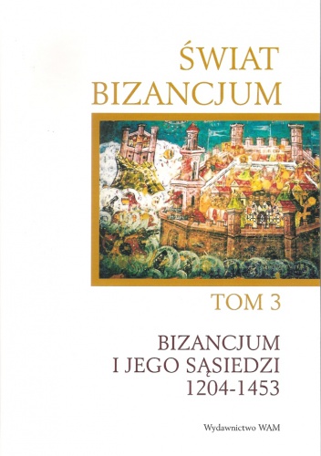 Okładka: Angelika Laiou - Świat Bizancjum, tom 3: Bizancjum i jego sąsiedzi 1204-1453