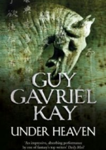 Okładka: Guy Gavriel Kay - Under Heaven