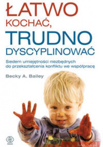 Okładka: Becky A. Bailey - Łatwo kochać, trudno dyscyplinować