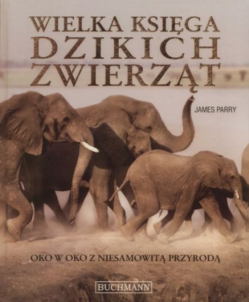 Okładka: James Parry - Wielka księga dzikich zwierząt