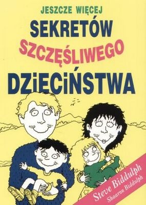 Okładka: Steve Biddulph - Jeszcze więcej sekretów szczęśliwego dzieciństwa