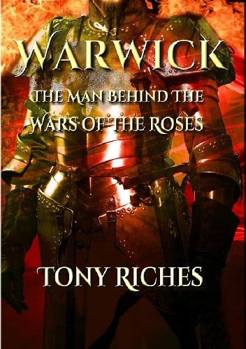 Okładka: Tony Riches - Warwick: The Man Behind The Wars of the Roses