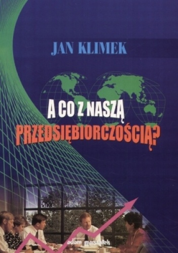 Okładka: Jan Klimek - A co z naszą przedsiębiorczościąa