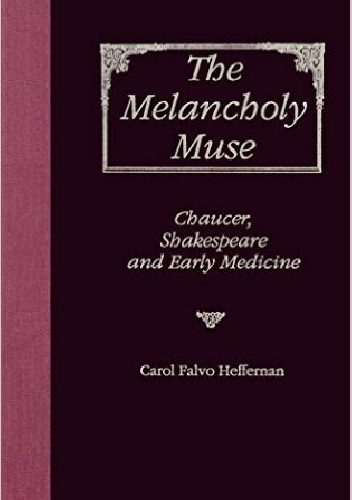 Okładka: Carol Falvo Heffernan - The Melancholy Muse. Chaucer, Shakespeare, and Early Medicine