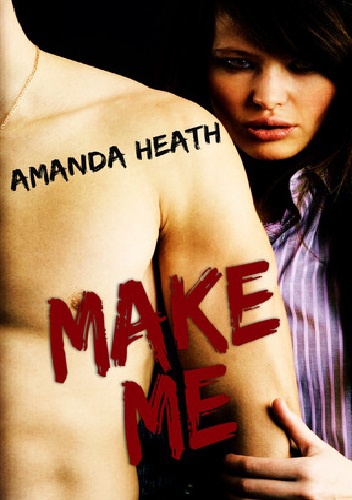 Okładka: Amanda Heath - Make Me