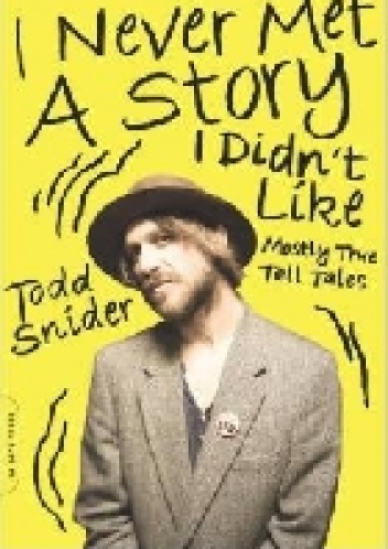 Okładka: Todd Snider - I Never Met a Story I Didn't Like: Mostly True Tall Tales
