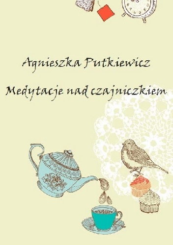 Okładka: Agnieszka Putkiewicz - Medytacje nad czajniczkiem