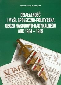 Okładka: Krzysztof Kawęcki - Działalność I Myśl Społeczno Polityczna Obozu Narodowo Radykalnego Abc 1934-1939