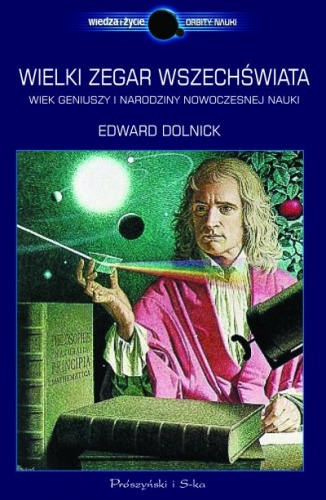 Okładka: Edward Dolnick - Wielki zegar Wszechświata. Wiek geniuszy i narodziny nowoczesnej nauki