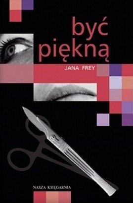 Okładka: Jana Frey - Być piękną
