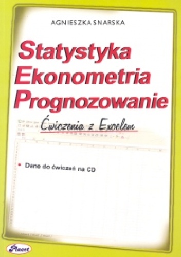 Okładka: Agnieszka Snarska - Statystyka. Ekonometria. Prognozowanie