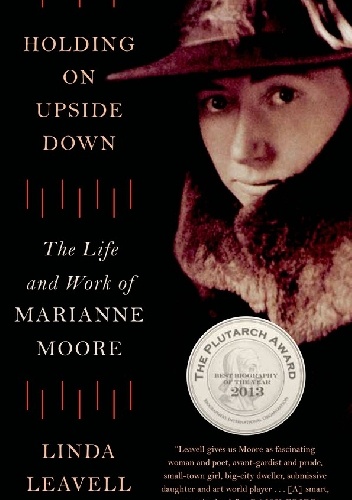 Okładka: Linda Leavell - Holding On Upside Down: The Life and Work of Marianne Moore