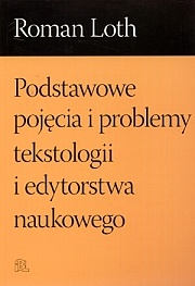 Okładka: Roman Loth - Podstawowe pojęcia i problemy tekstologii i edytorstwa naukowego
