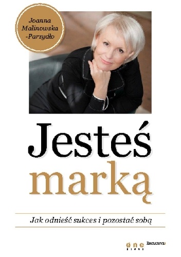 Okładka: Joanna Malinowska-Parzydło - Jesteś marką. Jak odnieść sukces i pozostać sobą.