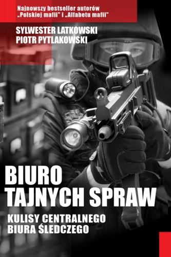 Okładka: Sylwester Latkowski - Biuro tajnych spraw. Kulisy Centralnego Biura Śledczego